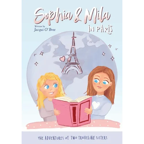 Sophia & Mila in Paris: The Adventures of Two Traveling Sisters - Paperback
