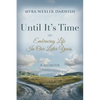 Until It's Time: Embracing Life In Our Later Years - Paperback