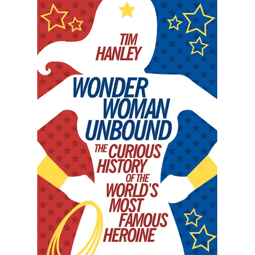 Wonder Woman Unbound: The Curious History of the World's Most Famous Heroine - Paperback