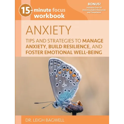 15-Minute Focus: Anxiety Workbook: Tips and Strategies to Manage Anxiety, Build Resilience, and Foster Emotional Well-Being - Paperback