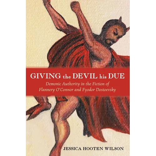 Giving the Devil His Due: Demonic Authority in the Fiction of Flannery O'Connor and Fyodor Dostoevsky - Hardcover