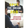 Spot The Dream Job: Learn The Easiest And Effective Way To Write A Cover Letter: Sell You To Employers - Paperback