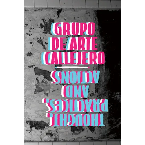 Grupo de Arte Callejero: Thought, Practices, and Actions - Paperback