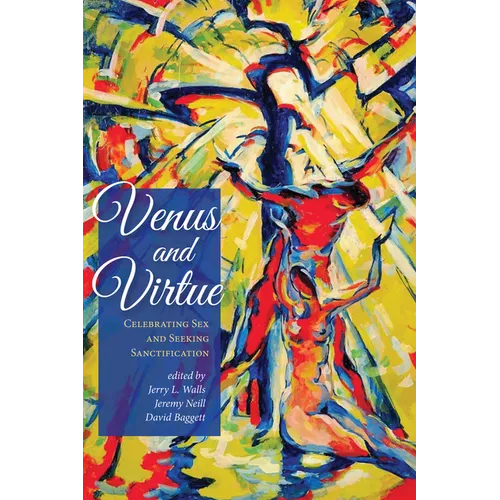 Venus and Virtue: Celebrating Sex and Seeking Sanctification - Hardcover