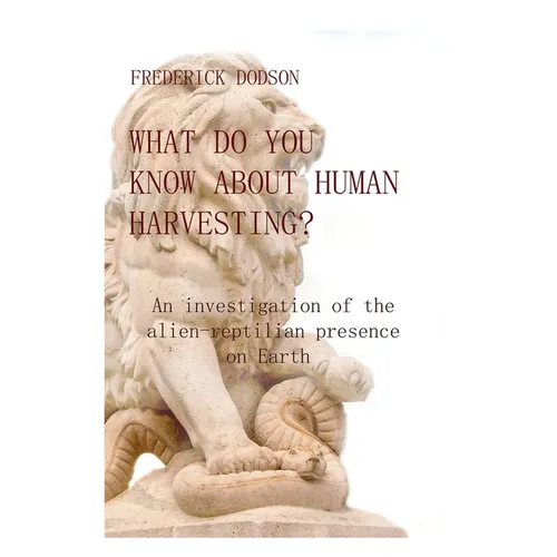 What do you know about human harvesting?: An investigation of the alien-reptilian presence on Earth - Hardcover