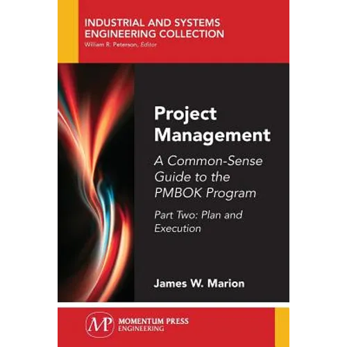 Project Management: A Common-Sense Guide to the PMBOK Program, Part Two-Plan and Execution - Paperback