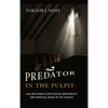 Predator In The Pulpit: Healing From Clergy Sexual Misconduct And Spiritual Abuse In The Church - Hardcover