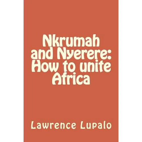 Nkrumah and Nyerere: How to unite Africa - Paperback