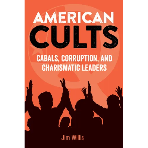 American Cults: Cabals, Corruption, and Charismatic Leaders - Hardcover
