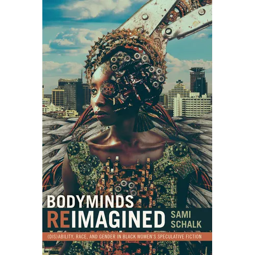 Bodyminds Reimagined: (Dis)Ability, Race, and Gender in Black Women's Speculative Fiction - Paperback