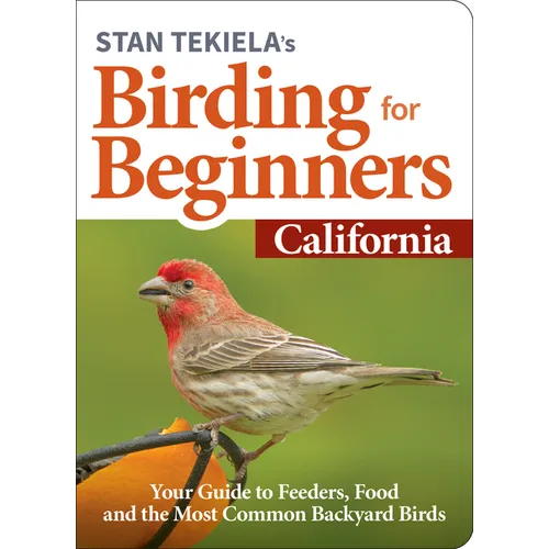 Stan Tekiela's Birding for Beginners: California: Your Guide to Feeders, Food, and the Most Common Backyard Birds - Paperback