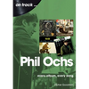 Phil Ochs: Every Album, Every Song - Paperback