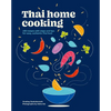 Thai Home Cooking: 100 Recipes with Steps and Tips for Easy, Authentic Thai Food - Hardcover