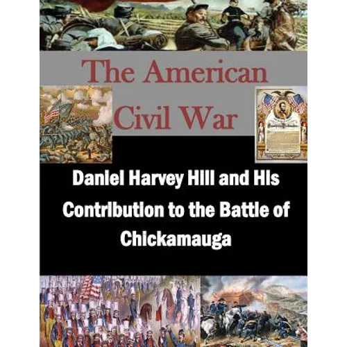 Daniel Harvey Hill and His Contribution to the Battle of Chickamauga - Paperback