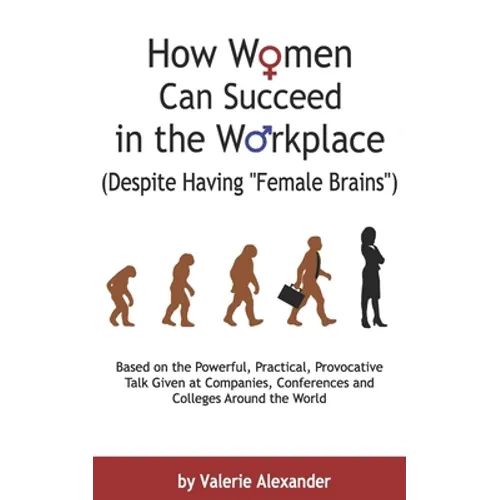 How Women Can Succeed in the Workplace (Despite Having "Female Brains"): Second Edition - Paperback