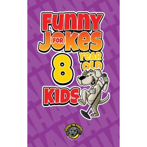 Funny Jokes for 8 Year Old Kids: 100+ Crazy Jokes That Will Make You Laugh Out Loud! - Hardcover