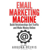 Email Marketing Machine: Build Relationships Get Traffic and Make Money Online - Paperback