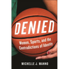 Denied: Women, Sports, and the Contradictions of Identity - Paperback