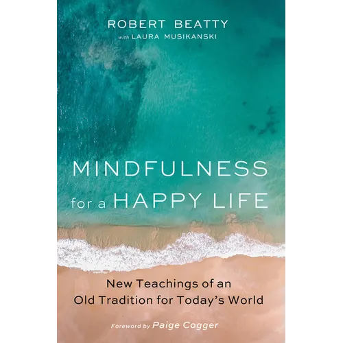 Mindfulness for a Happy Life: New Teachings of an Old Tradition for Today's World - Hardcover