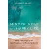 Mindfulness for a Happy Life: New Teachings of an Old Tradition for Today's World - Hardcover