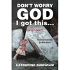 Don't Worry God I Got This . . . Until I Didn't: Conversations in the Dark - Paperback