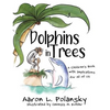 Dolphins in Trees: A Children's Book with Implications for All of Us - Hardcover