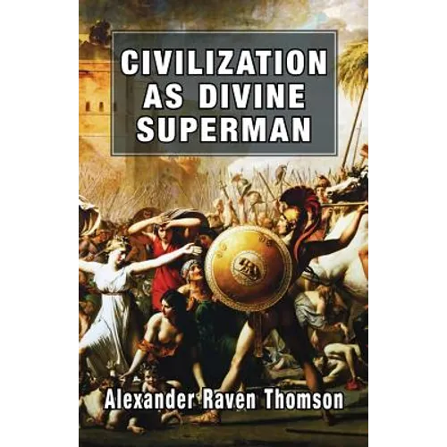 Civilization as Divine Superman: A Superorganic Philosophy of History - Paperback