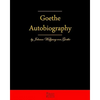 Autobiography By Johann Wolfgang Von Goethe: Autobiography Truth And Fiction Relating To My Life - Paperback