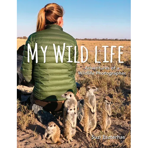 My Wild Life: Adventures of a Wildlife Photographer - Hardcover