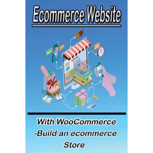 Ecommerce Website With WooCommerce -Build an ecommerce Store: This book for business owners and anyone who want to sale products online - Paperback