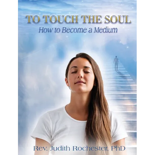 To Touch the Soul: How to Become a Medium - Paperback