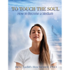 To Touch the Soul: How to Become a Medium - Paperback