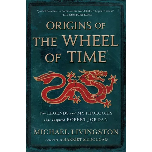 Origins of the Wheel of Time: The Legends and Mythologies That Inspired Robert Jordan - Hardcover
