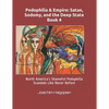 Pedophilia & Empire: Satan, Sodomy, and the Deep State Book 4: North America's Shameful Pedophilia Scandals Like Never Before - Paperback