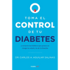 Toma El Control de Tu Diabetes Y Revierte Los Hábitos Que Ponen En Riesgo Tu Salud / Take Control of Your Diabetes and Undo the Habits - Paperback