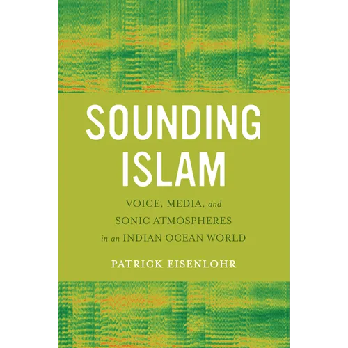 Sounding Islam: Voice, Media, and Sonic Atmospheres in an Indian Ocean World - Paperback