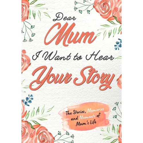 Dear Mum. I Want To Hear Your Story: A Guided Memory Journal to Share The Stories, Memories and Moments That Have Shaped Mum's Life 7 x 10 inch - Paperback