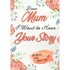 Dear Mum. I Want To Hear Your Story: A Guided Memory Journal to Share The Stories, Memories and Moments That Have Shaped Mum's Life 7 x 10 inch - Paperback