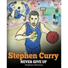 Stephen Curry: Never Give Up. A Boy Who Became a Star. Inspiring Children Book About One of the Best Basketball Players in History. - Paperback