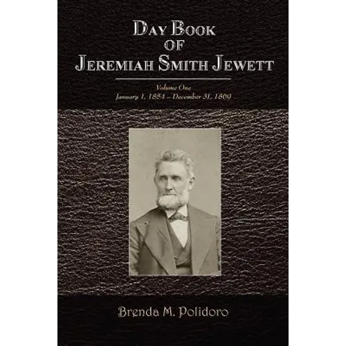 Day Book of Jeremiah Smith Jewett: Volume One January 1, 1854 - December 31, 1869 - Paperback