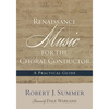 Renaissance Music for the Choral Conductor: A Practical Guide - Paperback