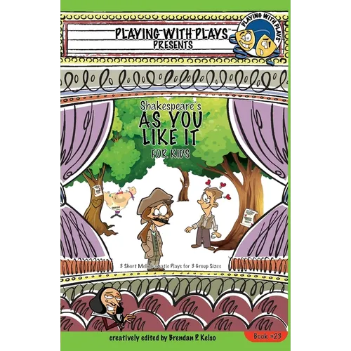 Shakespeare's As You Like It for Kids: 3 Short Melodramatic Plays for 3 Group Sizes - Paperback