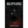 Was Jesus Christ Really A Witch? - Paperback