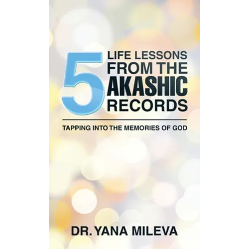Five Life Lessons from the Akashic Records: Tapping into the Memories of God - Hardcover