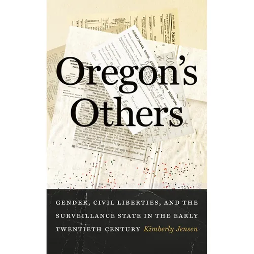 Oregon's Others: Gender, Civil Liberties, and the Surveillance State in the Early Twentieth Century - Hardcover
