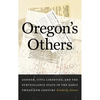 Oregon's Others: Gender, Civil Liberties, and the Surveillance State in the Early Twentieth Century - Hardcover