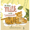 No More Milk on the Savannah: A Story about Weaning - Hardcover