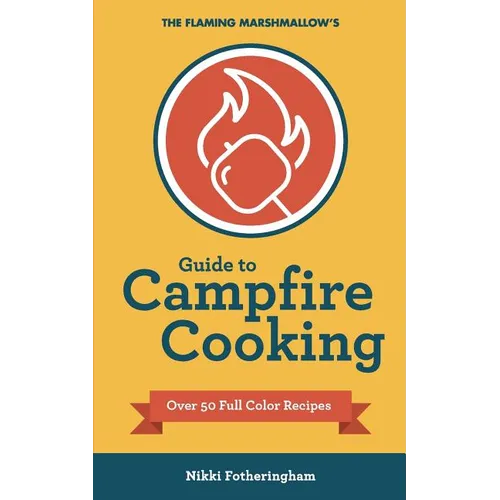 The Flaming Marshmallow's Guide to Campfire Cooking - Paperback