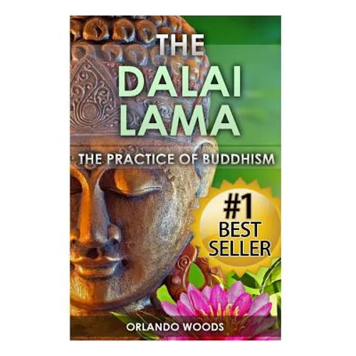 Dalai Lama: The Practice of Buddhism (Lessons for Happiness, Fulfillment, Meaning, Inspiration and Living) - Paperback