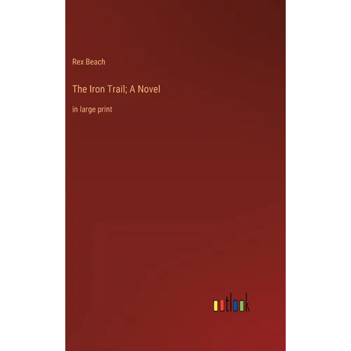 The Iron Trail; A Novel: in large print - Hardcover